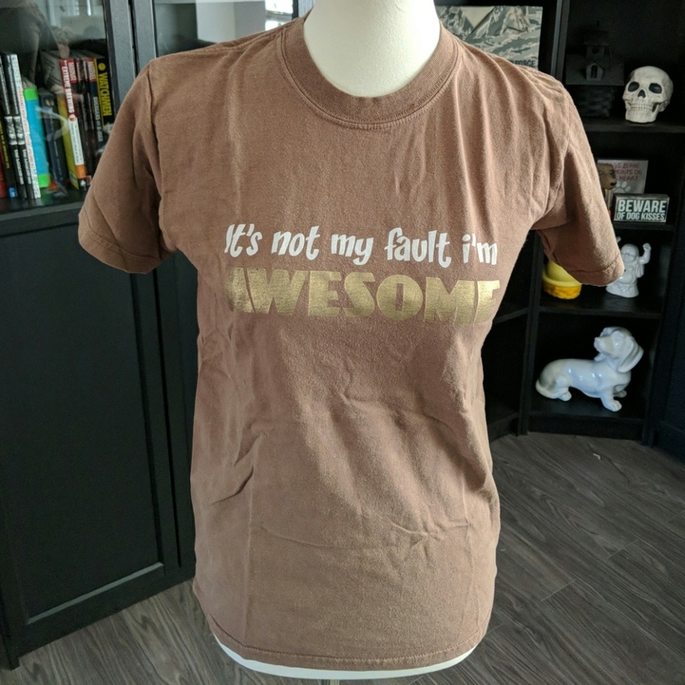 "Its not my fault I'm Awesome" Tee